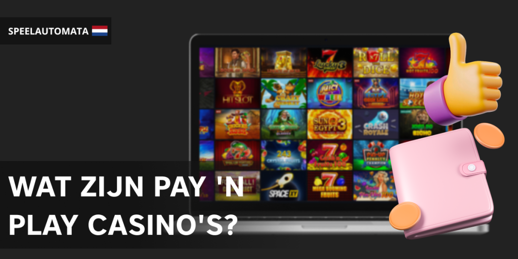 Pay N Play casino's stellen spelers uit Nederland in staat om direct te beginnen met spelen zonder langdurige registratieprocessen